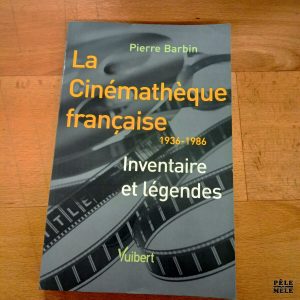 La cinémathèque française 1936-1986 Inventaire et légendes - Pierre Barbin (Vuibert)