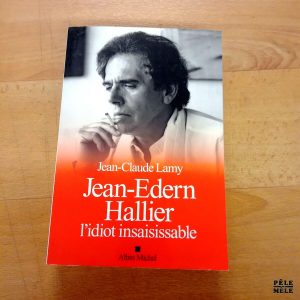 Jean-Edern Hallier, l'idiot insaisissable - Jean Claude Lamy (Albin Michel)