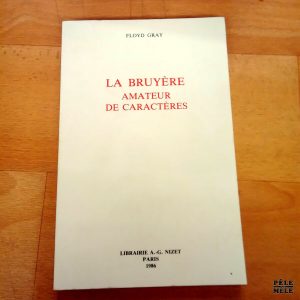 La Bruyère amateur de caractères - Floyd Gray (Librairie A. G. Nizet)