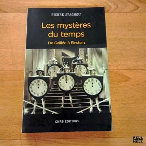 Les mystères du temps De Galilée à Einstein - Pierre Spagnou (CNRS Editions)