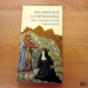 Regards sur le patrimoine des congrégations religieuses - Actes Sud