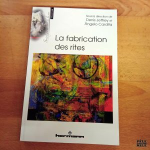 La fabrication des rites - Sous la dir. de Denis Jeffrey / Angelo Cardita (Harmann)