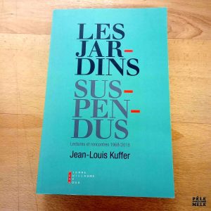 Les jardins suspendus / Lectures et rencontres 1968-2018 - Jean-Louis Kuffer (Pierre Guillaume de Roux)
