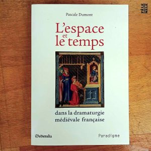 L'espace et le temps dans la dramaturgie française - Pascale Dumont (Paradigme)