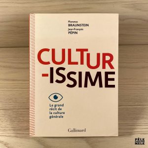 Culturissime - Le grand récit de la culture générale - Florence Braunstein, Jean-François Pépin
