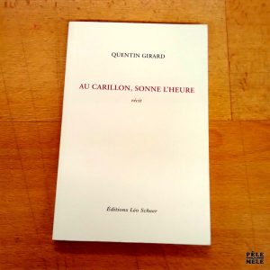Au Carillon, sonne l'heure - Quentin Girard (Editions Léo Scheer)