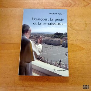 François, la peste et la renaissance - Marco Politi (Philippe Rey)