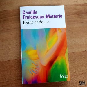 Camille Froidevaux-Metterie "Pleine et Douce" (FOLIO)