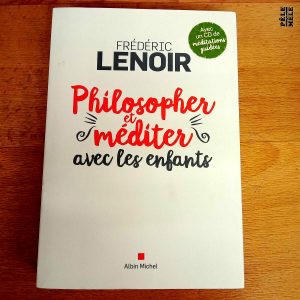 Philosopher et méditer avec les enfants - Frédéric Lenoir (Albin Michel)