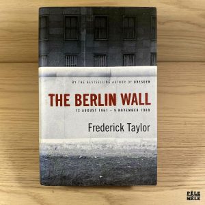The Berlin Wall. 13 August 1961 - 9 November 1989 - Frederick Taylor - Version anglaise