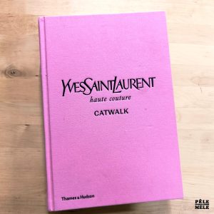 Andrew Bolton "Yves Saint Laurent Catwalk : the Complete Haute Couture Collections 1962-2002" (THAMES & HUDSON, 2019)