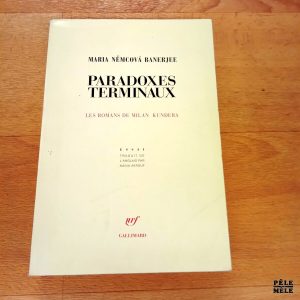 Paradoxes terminaux Les romans de Milan Kundera - Maria Nemcova Banerjee (NRF)