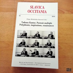 Tadeusz Kantor Portrait multiple Polyphonie, inspirations, renaissances - Slavica Occitania / Revue de Slavistique
