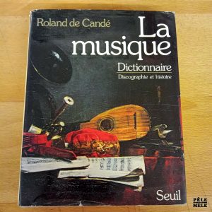 La Musique Dictionnaire Discographie et histoire - Roland de Candé (Seuil)