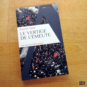Le vertige de l'émeute Des Zad aux gilets jaunes - Romain Huët (Alpha)