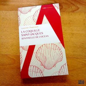 La coquille Saint-Jacques Sentinelle de l'océan - Laurent Chauvaud (Alpha)