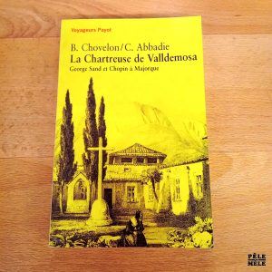 La Chartreuse de Valldemosa George Sand et Chopin à Majorque - B. Chovelon / C. Abbadie (Payot)