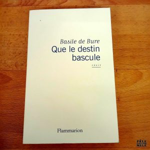 Que les destin bascule - Basile de Bure (Flammarion)
