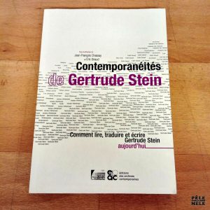 Contemporanéités de Gertrude Stein Comment lire, traduire et écrire Gertrude Stein aujourd'hui - Sous la dir. de Jean-François Chasay / Eric Giraud (Editions des Archives contemporaines)