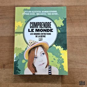 S. Alexievitch / R. Depardon / S. Hessel / I. Kertesz / T. Nathan / ... "Comprendre le Monde : les grands entretiens de la revue XXI" (LES ARENES, 2016)