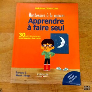 Montessori à la maison Apprendre à faire seul - Delphine Gilles Cotte (Eyrolles)