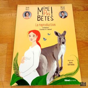 Même pas bêtes! La reproduction Comparons l'homme et l'animal - Farah Kesri / Michel Cymes (Glénat Jeunesse)