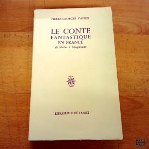 Le conte fantastique en France de Nodier à Maupassant - Pierre Georges Castex (José Corti 1951)