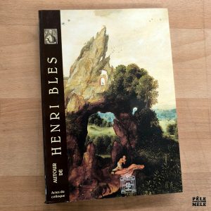 Jacques Toussaint "Actes du Colloque : Autour de Henri Bles 9-10 Octobre 2000" (SOCIÉTÉ ARCHÉOLOGIQUE DE NAMUR, 2002)