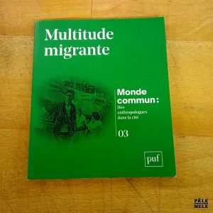 Multitude migrante - Monde commun: Des anthropologues dans la cité 03 (PUF)