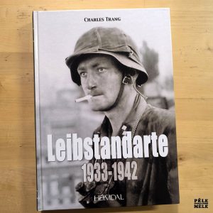 Charles Trang "Leibstandarte Tome 1 : 1933-1942" (HEIMDAL, 2008)