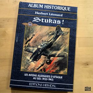 Herbert Léonard "Album Historique : Stukas ! les Avions Allemands d'Attaque au Sol (1933-1945)" (HEIMDAL, 1997)