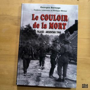 Georges Bernage, Frédéric Leterreux, Philippe Wirton "Le Couloir de la Mort, Falaise-Argentan 1944" HEIMDAL,