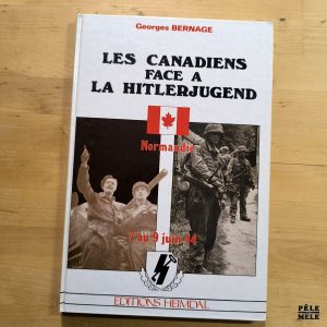 Georges Bernage "Les Canadiens face à la Hitlerjugend, Tome 1 : Normandie 7 juin - 9 juin1944" (HEIMDAL, 1994)