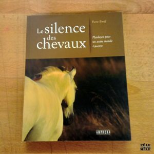 Le silence des chevaux Plaidoyer pour un autre monde équestre - Pierre Enoff (Amphora)