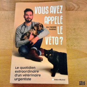 Vous avez appelé le véto? - Dr Pierre Fabing (Albin Michel)