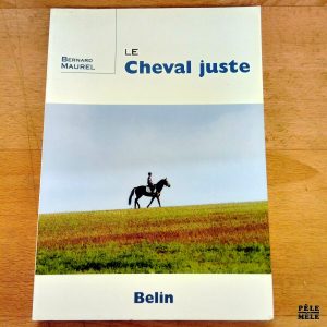 Le Cheval juste - Bernard Maurel (Belin)