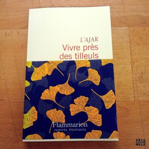 Vivre près des tilleuls - L'Ajar (Flammarion)