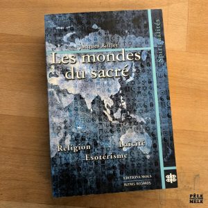 Jacques Rifflet "Les Mondes du Sacré : Religion, Laïcité, Ésotérisme" (ÉDITIONS MOLS, 2000)