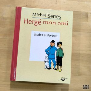 Michel Serres "Hergé, mon Ami : Études et Portraits" (ÉDITIONS MOULINSSART)