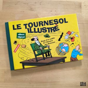 Albert Algoud "Le Tournesol Illustré : Éloge d'un Oublié de l'Histoire des Sciences" (CASTERMAN)