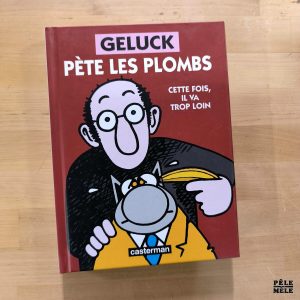Philippe Geluck "Geluck pète les Plombs : cette fois, il va trop loin" (CASTERMAN)