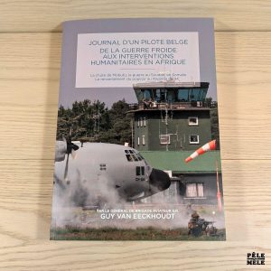 Journal d'un pilote belge de la guerre froide aux interventions humanitaires en Afrique - Guy Van Eeckhout