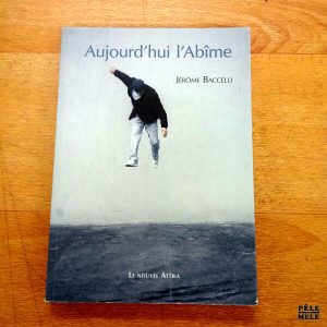 Aujourd'hui l'Abîme - Jérôme Baccelli (Le Nouvel Attila)