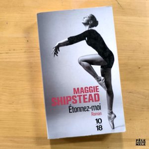 Maggie Shipstead "Étonnez-moi" (10/18)