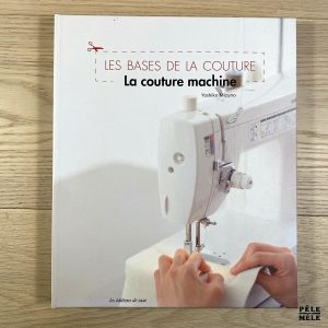 Les bases de la couture : La couture machine - Yoshiko Mizuno