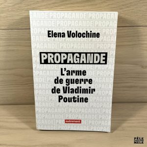 Propagande : l'arme de guerre de Vladimir Poutine - Elena Volochine