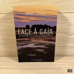 Face à Gaïa - Huit conférences sur le Nouveau Régime Climatique - Bruno Latour
