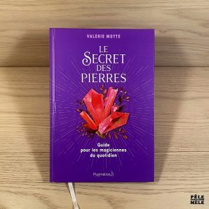 Le Secret des pierres. Guide pour les magiciennes du quotidien - Valérie Motté