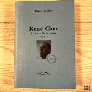 René Char- Là où brûle la poésie - Couverture souple- Leclair Danièle