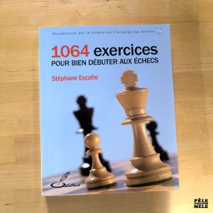 Stéphane Escafre "1064 exercices pour bien débuter aux échecs" (Olibris)